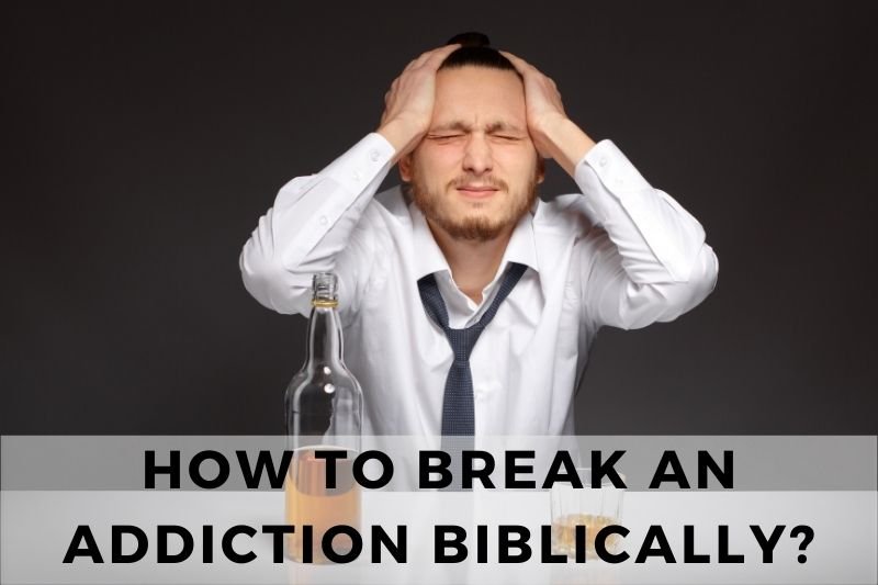 How to Break an Addiction Biblically