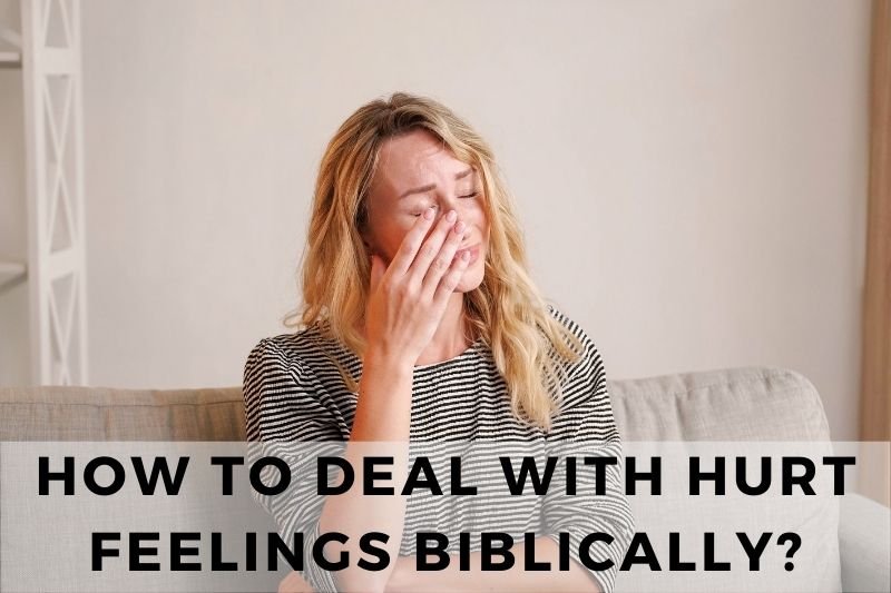 How to Deal With Hurt Feelings Biblically