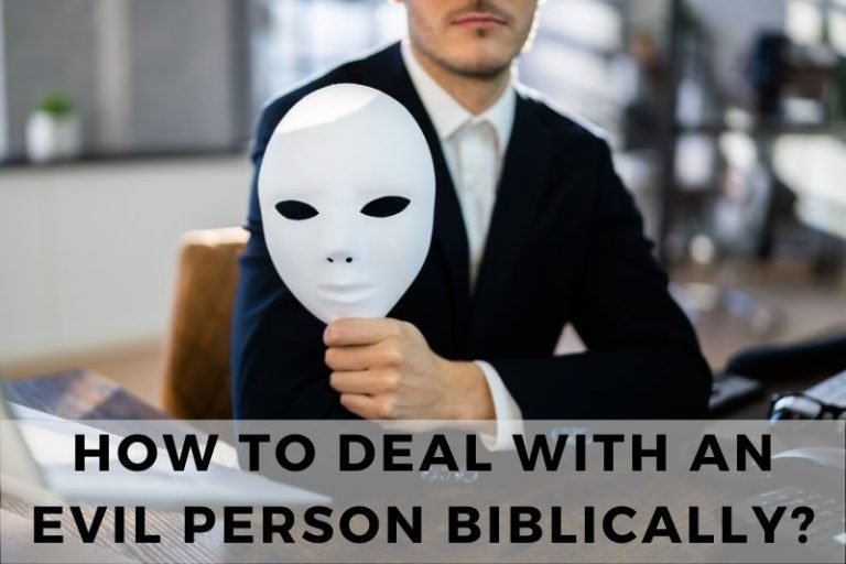 How to Deal with an Evil Person Following Biblical Principles
