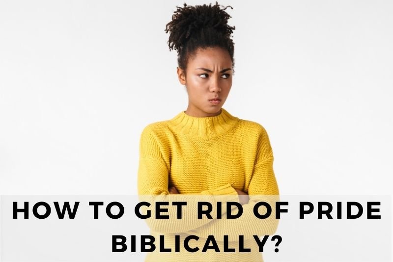 How to Get Rid of Pride Biblically