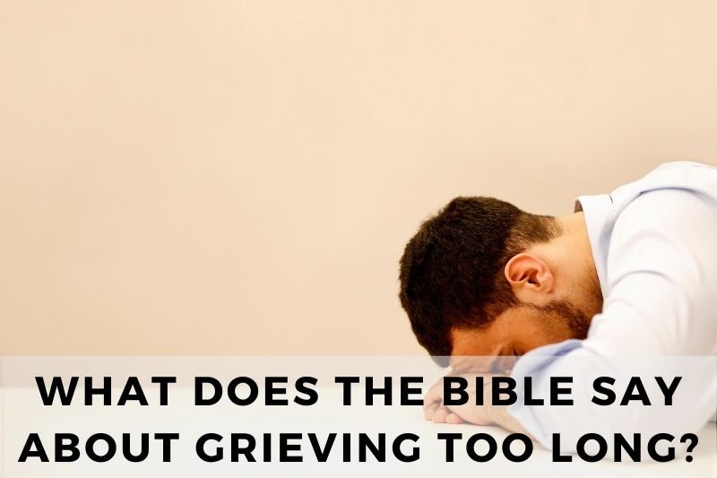 What Does the Bible Say About Grieving Too Long